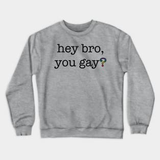 Hey Bro Crewneck Sweatshirt